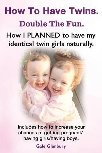 Cover for Gale Glenbury · How to Have Twins. Double the Fun. How I Planned to Have My Identical Twin Girls Naturally. Chances of Having Twins. How to Get Twins Naturally. (Paperback Book) (2014)