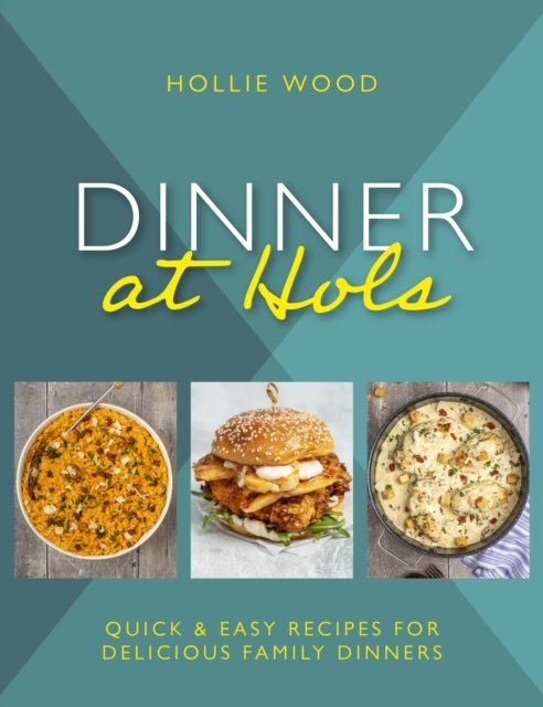 Cover for Hollie Wood · Dinner At Hol's: Quick and easy recipes for delicious family dinners (Inbunden Bok) (2023)