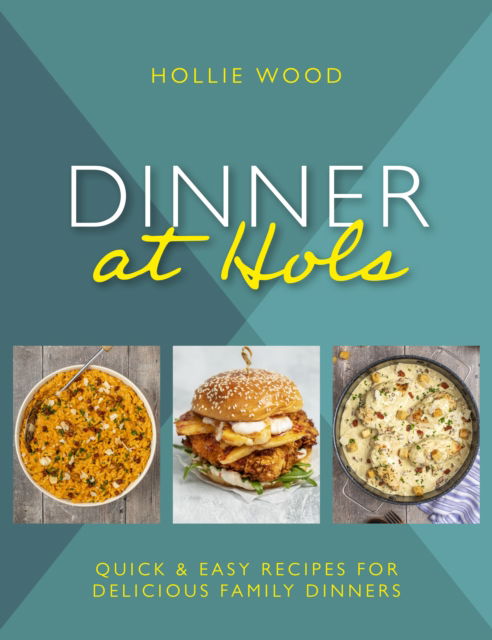 Dinner At Hol's: Quick and easy recipes for delicious family dinners - Hollie Wood - Books - Meze Publishing - 9781915538055 - September 4, 2023