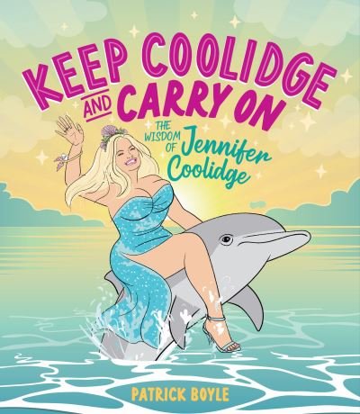 Cover for Patrick Boyle · Keep Coolidge and Carry On: The Wisdom of Jennifer Coolidge (Hardcover Book) (2024)