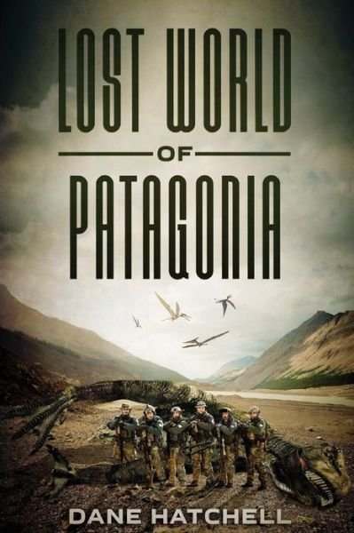 Cover for Dane Hatchell · Lost World of Patagonia: a Dinosaur Thriller (Paperback Book) (2015)