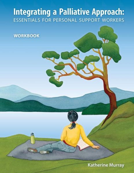 Cover for Katherine Murray · Integrating a Palliative Approach: Essentials for Personal Support Workers - Workbook (Pocketbok) (2014)