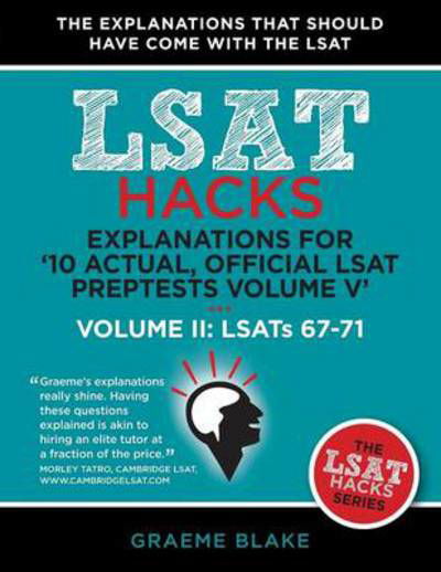 Cover for Graeme Blake · Explanations for '10 Actual, Official Lsat Preptests Volume V': Lsats 62-71 - Volume Ii: Lsats 67-71 (Lsat Hacks) (Pocketbok) (2014)