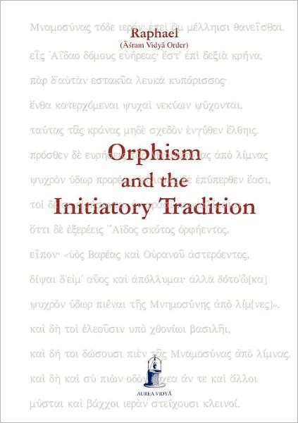 Cover for Raphael, (&amp;#256; &amp;#347; ram Vidy&amp;#257; Order) · Orphism and the Initiatory Tradition - Aurea Vidya Collection (Paperback Book) (2012)