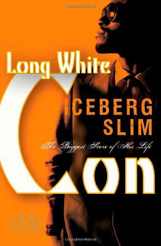 Cover for Iceberg Slim · Long White Con: the Biggest Score of His Life (Paperback Bog) [Reissue edition] (2012)