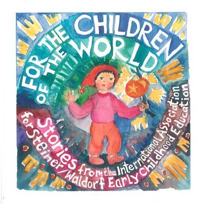 Cover for For the Children of the World: Stories and Recipes from the International Association for Steiner / Waldorf Early Childhood Education (Paperback Book) (2012)