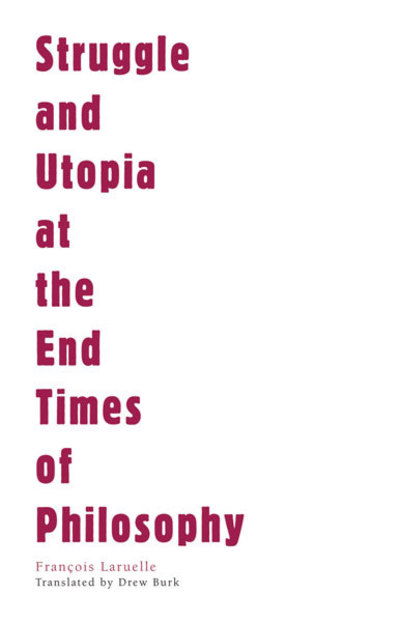 Cover for Francois Laruelle · Struggle and Utopia at the End Times of Philosophy - Univocal (Paperback Book) (2012)