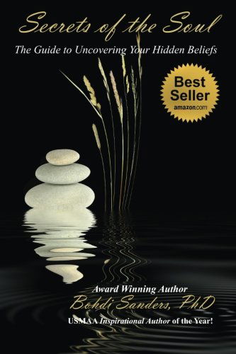 Secrets of the Soul: the Guide to Uncovering Your Hidden Beliefs - Bohdi Sanders - Böcker - Kaizen Quest - 9781937884055 - 30 december 2011