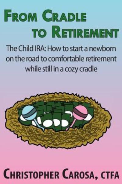 Cover for Christopher Carosa · From Cradle to Retirement : The Child IRA : How to start a newborn on the road to comfortable retirement while still in a cozy cradle (Paperback Book) (2018)