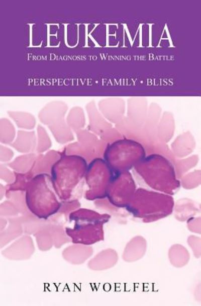 Cover for Ryan Woelfel · Leukemia From Diagnosis to Winning the Battle (Paperback Book) (2017)