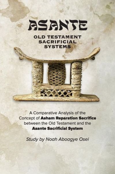 Cover for Noah Aboagye Osei · Asante - Old Testament Sacrificial Systems - A Comparison (Paperback Book) (2016)