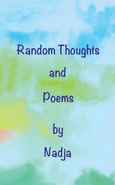 Random Thoughts and Poems - Nadja - Books - Nadja - 9781942057055 - March 13, 2015