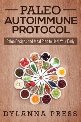 Cover for Dylanna Press · Paleo Autoimmune Protocol: Paleo Recipes and Meal Plan to Heal Your Body (Paleo Cooking) (Paperback Book) (2014)