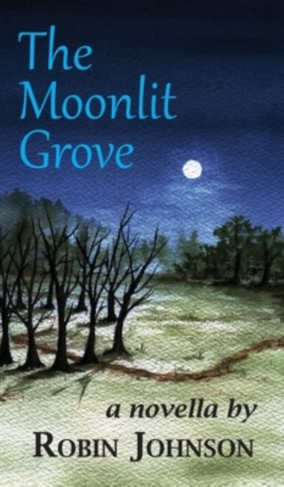 Moonlit Grove - Robin Johnson - Books - Jurasketu Academy Press - 9781944714055 - May 25, 2020