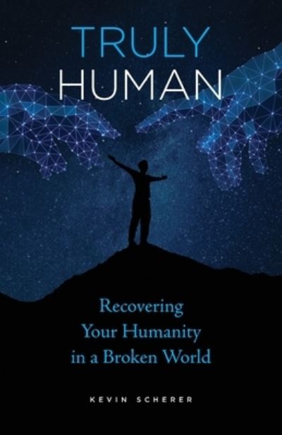 Cover for Kevin Scherer · Truly Human: Recovering Your Humanity in a Broken World (Paperback Book) (2021)