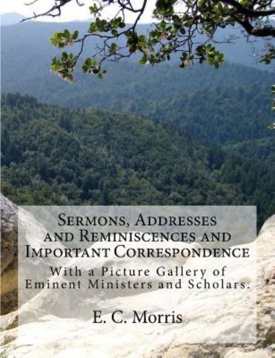 Cover for E C Morris · Sermons, Addresses and Reminiscences and Important Correspondence (Paperback Book) (2017)