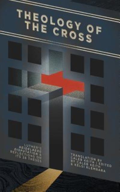Theology of the Cross - Caleb Keith - Books - 1517 Publishing - 9781948969055 - September 18, 2018