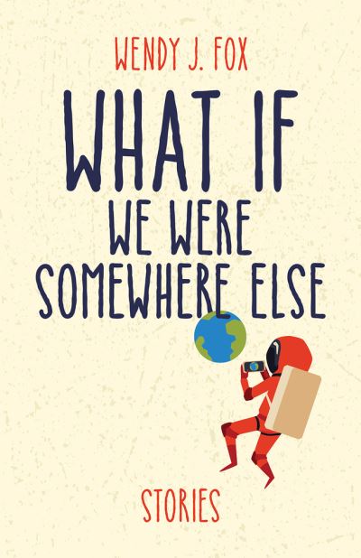 What If We Were Somewhere Else - Wendy J. Fox - Książki - Santa Fe Writer's Project - 9781951631055 - 1 listopada 2021