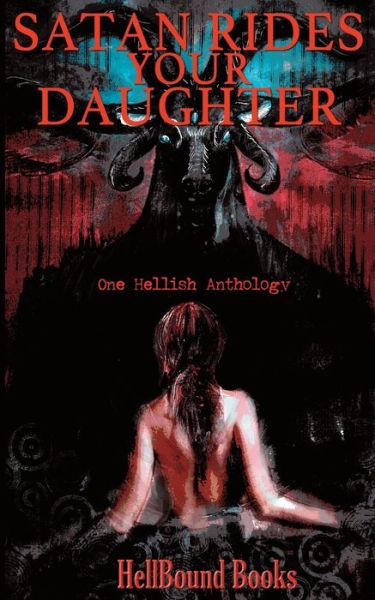 Satan Rides Your Daughter - Chisto Healy - Bücher - Hellbound Books Publishing - 9781953905055 - 28. Januar 2021