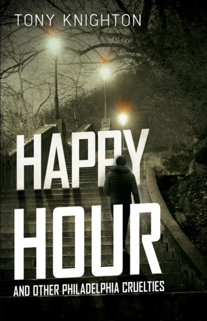 Cover for Tony Knighton · Happy Hour and Other Philadelphia Cruelties (Paperback Book) (2021)