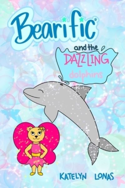 Cover for Katelyn Lonas · Bearific (R) and the Dazzling Dolphins (Paperback Book) (2021)