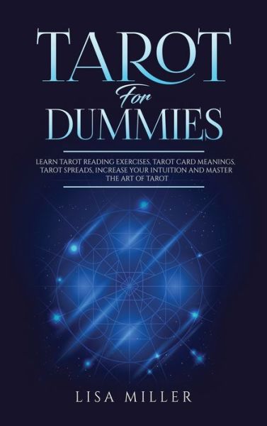 Cover for Lisa Miller · Tarot for Dummies: Learn Tarot Reading Exercises, Tarot Card Meanings, Tarot Spreads, Increase Your Intuition and Master the Art of Tarot (Hardcover Book) (2021)