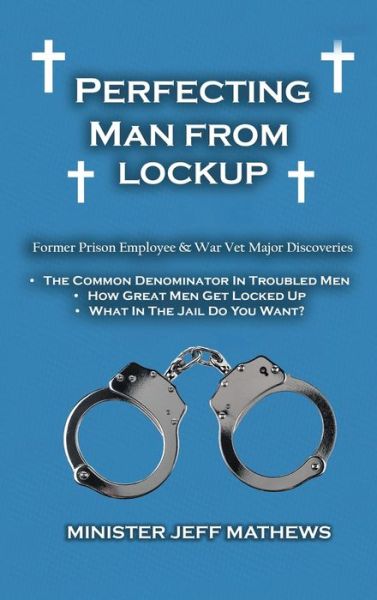 Cover for Minister Jeff Mathews · Perfecting Man From Lockup (Hardcover Book) (2022)