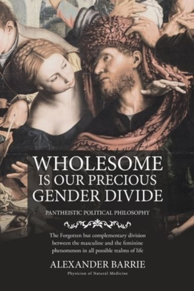 Cover for Alexander Barrie · Wholesome Is Our Precious Gender Divide (Book) (2022)