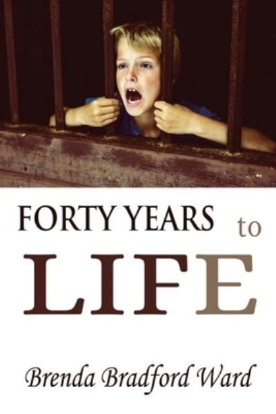 Cover for Brenda Bradford Ward · FORTY YEARS to LIFE (Book) (2022)