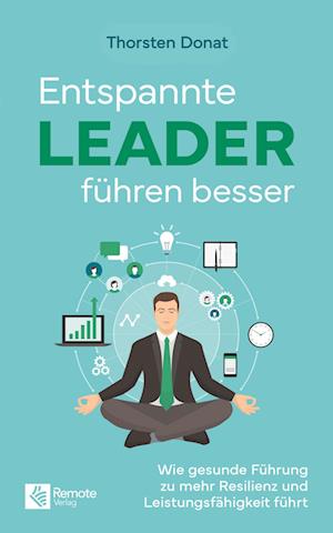 Entspannte Leader führen besser - Thorsten Donat - Books - Remote Verlag - 9781960004055 - January 22, 2024