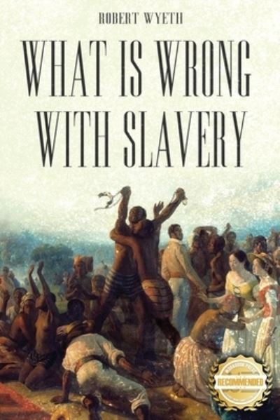 Cover for Robert Wyeth · What Is Wrong with Slavery (Book) (2023)