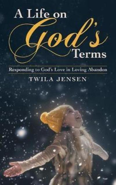 Cover for Twila Jensen · A Life on God?s Terms : Responding to God?s Love in Loving Abandon (Taschenbuch) (2018)