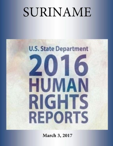 Cover for U S State Department · SURINAME 2016 HUMAN RIGHTS Report (Paperback Book) (2017)