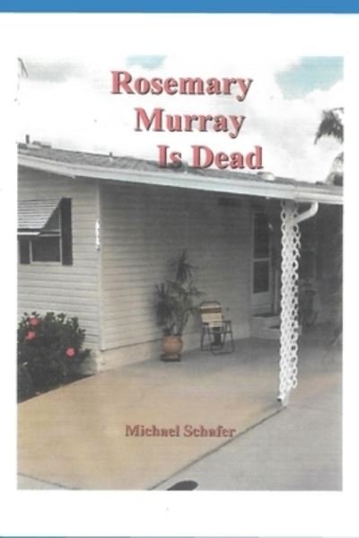 Rosemary Murray Is Dead - Michael Schafer - Bøger - Createspace Independent Publishing Platf - 9781981401055 - 3. december 2017