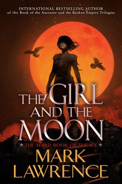 Cover for Mark Lawrence · The Girl and the Moon - The Book of the Ice (Innbunden bok) (2022)