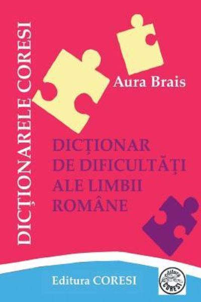 Cover for Aura Brais · Dictionar de Dificultati Ale Limbii Romane (Taschenbuch) (2018)