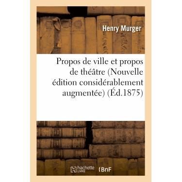 Cover for Murger-h · Propos De Ville et Propos De Theatre (Nouvelle Edition Considerablement Augmentee) (Taschenbuch) (2013)