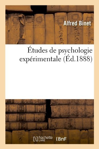 Etudes De Psychologie Experimentale (Ed.1888) (French Edition) - Alfred Binet - Books - HACHETTE LIVRE-BNF - 9782012544055 - May 1, 2012