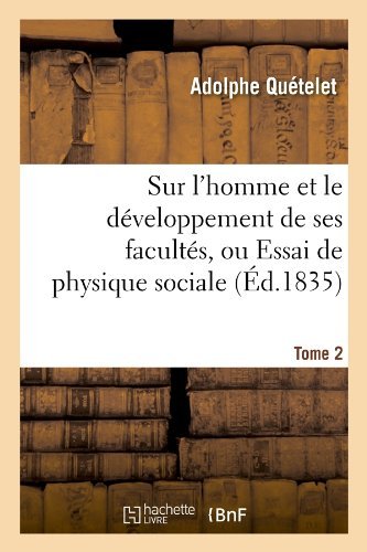 Cover for Adolphe Quetelet · Sur l'Homme Et Le D?veloppement de Ses Facult?s, Ou Essai de Physique Sociale. Tome 2 (?d.1835) - Sciences Sociales (Paperback Book) [French edition] (2012)