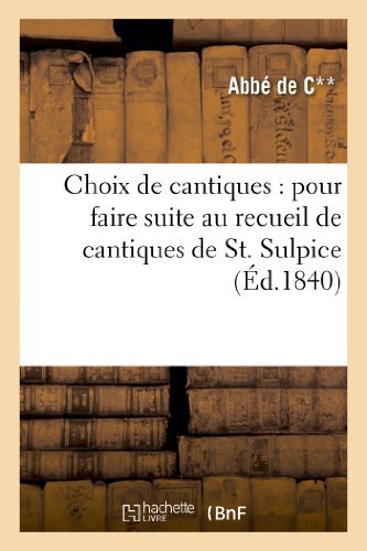 Cover for De C. · Choix De Cantiques: Pour Faire Suite Au Recueil Connu Sous Le Titre De Cantiques De St. Sulpice (Pocketbok) [French edition] (2013)