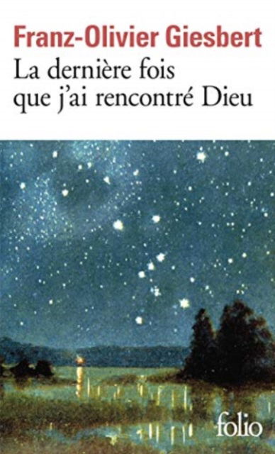 La derniere fois que j'ai rencontre Dieu - Franz-Olivier Giesbert - Livres - Gallimard - 9782072874055 - 27 février 2020