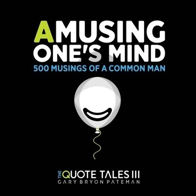 Cover for Gary Bryon Pateman · Amusing one's mind: Musings of a common man (Edition Bones) (Paperback Book) (2021)