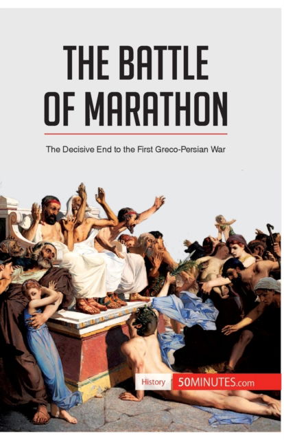 The Battle of Marathon - 50minutes - Books - 50minutes.com - 9782806273055 - April 26, 2016