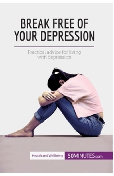 Cover for 50Minutes · Break Free of Your Depression (Paperback Book) (2017)