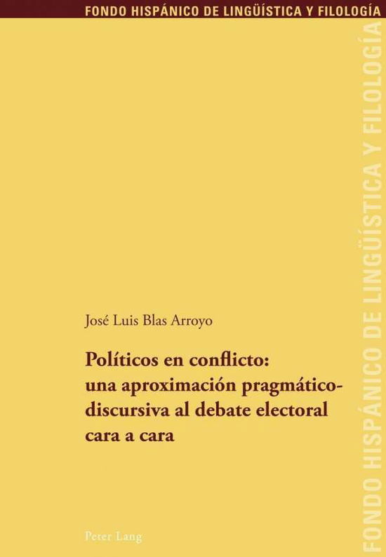 Cover for Jose Luis Blas Arroyo · Politicos En Conflicto: Una Aproximacion Pragmaticodiscursiva Al Debate Electoral Cara a Cara - Fondo Hispanico de Lingueistica y Filologia (Paperback Book) [Spanish edition] (2011)