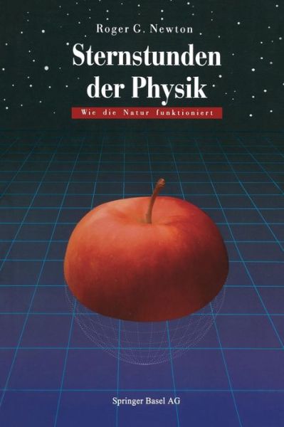 Cover for Roger G Newton · Sternstunden Der Physik: Wie Die Natur Funktioniert (Paperback Book) [Softcover Reprint of the Original 1st 1995 edition] (2014)