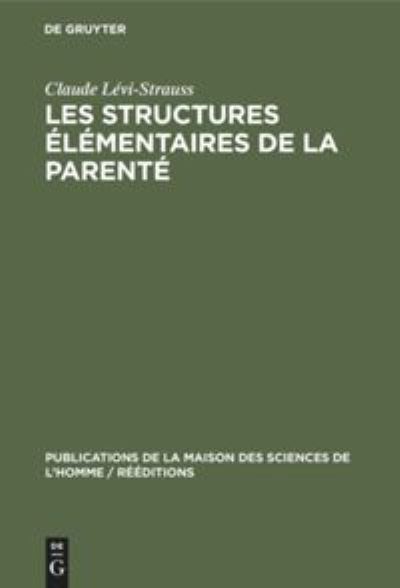 Les Structures Elementaires de la Parente - Claude Levi-Strauss - Książki - Walter de Gruyter - 9783112306055 - 31 grudnia 1967