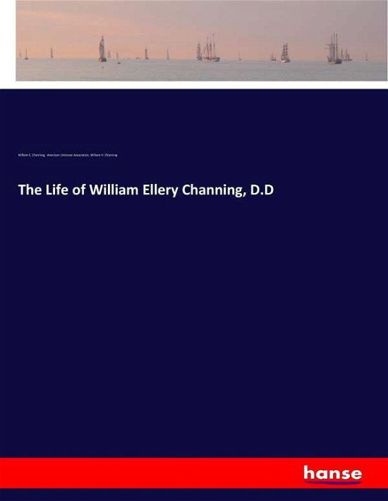 Cover for Channing · The Life of William Ellery Cha (Book) (2017)