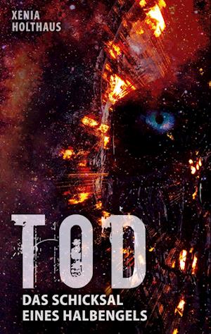 Cover for Xenia Holthaus · Tod - Das Schicksal eines Halbengels (Book) (2022)