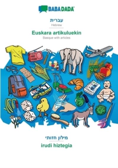 BABADADA, Hebrew (in hebrew script) - Euskara artikuluekin, visual dictionary (in hebrew script) - irudi hiztegia - Babadada Gmbh - Books - Babadada - 9783366015055 - January 24, 2021